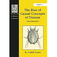 The Rise of Causal Concepts of Disease (The History of Medicine in Context) The Rise of Causal Concepts of Disease (The History of Medicine in Context) Paperback Kindle Hardcover