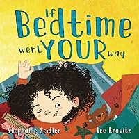 If Bedtime Went Your Way (Dyslexia Friendly Edition): A Fun and Relatable Nighttime Book for Children