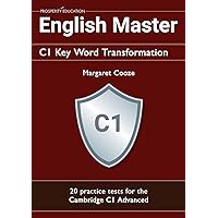 English Master C1 Key Word Transformation: 20 practice tests for the Cambridge C1 Advanced: 200 test questions with answer keys English Master C1 Key Word Transformation: 20 practice tests for the Cambridge C1 Advanced: 200 test questions with answer keys Paperback Kindle