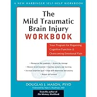 The Mild Traumatic Brain Injury Workbook: Your Program for Regaining Cognitive Function and Overcoming Emotional Pain The Mild Traumatic Brain Injury Workbook: Your Program for Regaining Cognitive Function and Overcoming Emotional Pain Paperback