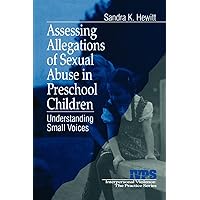 Assessing Allegations of Sexual Abuse in Preschool Children: Understanding Small Voices (Interpersonal Violence: The Practice Series) Assessing Allegations of Sexual Abuse in Preschool Children: Understanding Small Voices (Interpersonal Violence: The Practice Series) Paperback Kindle Hardcover