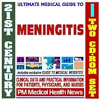 21st Century Ultimate Medical Guide to Meningitis - Authoritative Clinical Information for Physicians and Patients (Two CD-ROM Set)