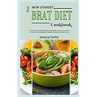 The New Utmost Brat Diet Cookbook: Discover the Super Easy Meal Plan and 50 recipes you need to know about for Stomach Upset, Indigestion, Weightloss, Diarrhea and Healthy Living The New Utmost Brat Diet Cookbook: Discover the Super Easy Meal Plan and 50 recipes you need to know about for Stomach Upset, Indigestion, Weightloss, Diarrhea and Healthy Living Paperback Kindle