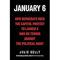 January 6: How Democrats Used the Capitol Protest to Launch a War on Terror Against the Political Right January 6: How Democrats Used the Capitol Protest to Launch a War on Terror Against the Political Right Paperback Audible Audiobook Kindle Hardcover