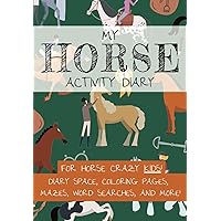 My Horse Activity Diary: Journal and Activity Book for Horse Crazy Kids! (My Activity Diaries)