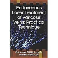 Endovenous Laser Treatment of Varicose Veins: Practical Technique Endovenous Laser Treatment of Varicose Veins: Practical Technique Paperback Kindle