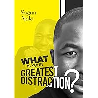 WHAT IS YOUR GREATEST DISTRACTION? WHAT IS YOUR GREATEST DISTRACTION? Kindle Paperback