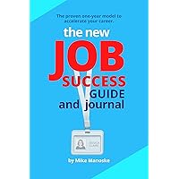 The New Job Success Guide and Journal: The Proven One-Year Model to Accelerate Your Career