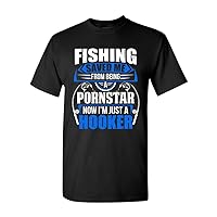 Fishing Saved Me from Being Pornstar Now I'm Just A Hooker Adult DT T-Shirt Tee