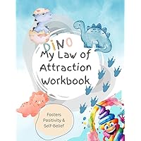 Dino Dreams: A Dinosaur-Themed Law of Attraction Workbook for Kids.: Manifest Your Dreams with Fun Activities and Positive Affirmations!