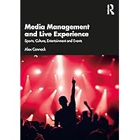 Media Management and Live Experience: Sports, Culture, Entertainment and Events Media Management and Live Experience: Sports, Culture, Entertainment and Events Kindle Hardcover Paperback