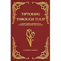 Tiptoeing Through TULIP: A Crash Course Comparison of Classical Arminianism and Calvinism Tiptoeing Through TULIP: A Crash Course Comparison of Classical Arminianism and Calvinism Paperback Kindle