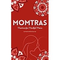 Momtras: Mantras For Mindful Moms Momtras: Mantras For Mindful Moms Paperback