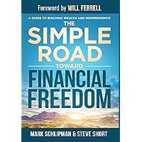 The Simple Road Toward Financial Freedom: A Guide to Building Wealth and Independence The Simple Road Toward Financial Freedom: A Guide to Building Wealth and Independence Kindle Hardcover