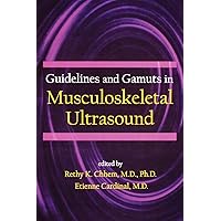 Guidelines and Gamuts in Musculoskeletal Ultrasound Guidelines and Gamuts in Musculoskeletal Ultrasound Hardcover