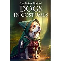 The Picture Book of Dogs in Costumes: A Gift Book for Alzheimer's Patients and Seniors with Dementia (Picture Books - Animals) The Picture Book of Dogs in Costumes: A Gift Book for Alzheimer's Patients and Seniors with Dementia (Picture Books - Animals) Paperback