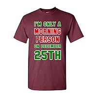 I'm Only A Morning Person On December 25th Christmas Adult DT T-Shirt Tee
