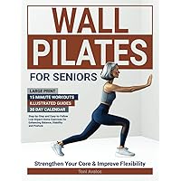 Wall Pilates For Seniors: Large Print | 15 Minute Workouts | Illustrated Guides | 30 Day Calendar | Step-by-step and easy-to-follow low impact home ... and posture. (The Art of Healthy Aging) Wall Pilates For Seniors: Large Print | 15 Minute Workouts | Illustrated Guides | 30 Day Calendar | Step-by-step and easy-to-follow low impact home ... and posture. (The Art of Healthy Aging) Paperback Kindle
