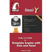 Ruby on Rails: Template Engine with Slim and Haml: Learn how to use properly the two most famous template engine. Ruby on Rails: Template Engine with Slim and Haml: Learn how to use properly the two most famous template engine. Kindle