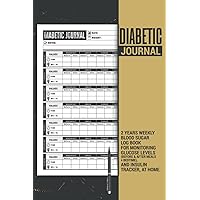 Diabetic Journal | 2 Years Weekly Blood Sugar Log Book for Monitoring Glucose Levels (Before & after Meals + Bedtime), and Insulin tracker, at Home: ... Great Diabetes Diary Gift for Men and Women.