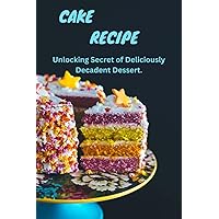 CAKE MAGIC: Unlocking Secrets of Deliciously Decadent Dessert CAKE MAGIC: Unlocking Secrets of Deliciously Decadent Dessert Kindle Hardcover Paperback