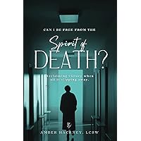 Spirit of Death: Reclaiming victory when all is slipping away (Can I Be Set Free?) Spirit of Death: Reclaiming victory when all is slipping away (Can I Be Set Free?) Paperback Kindle