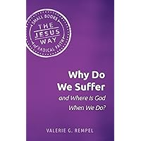 Why Do We Suffer and Where Is God When We Do? (The Jesus Way: Small Books of Radical Faith) Why Do We Suffer and Where Is God When We Do? (The Jesus Way: Small Books of Radical Faith) Paperback Kindle