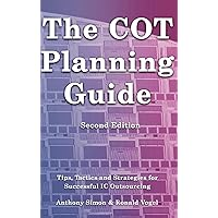 The COT Planning Guide: Tips, Tactics and Strategies for Successful IC Outsourcing The COT Planning Guide: Tips, Tactics and Strategies for Successful IC Outsourcing Hardcover