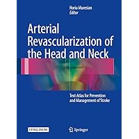 Arterial Revascularization of the Head and Neck: Text Atlas for Prevention and Management of Stroke Arterial Revascularization of the Head and Neck: Text Atlas for Prevention and Management of Stroke Kindle Hardcover Paperback