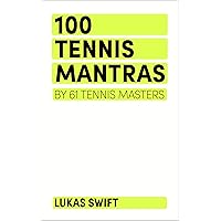 100 Tennis Mantras: By 61 Tennis Masters