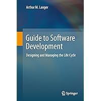 Guide to Software Development: Designing and Managing the Life Cycle Guide to Software Development: Designing and Managing the Life Cycle Kindle Hardcover Paperback