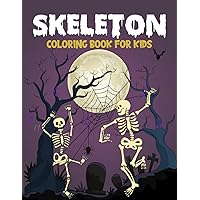 skeleton coloring book for kids ages 4-8: Unique & Fun Skeleton Designs Coloring pages for Boys and Girls Ages 4-8, Stress Relieving And Calming For Kids & Teens Who love skeletons