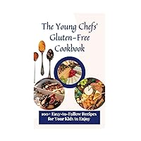 The Young Chefs' Gluten-Free Cookbook: 100+ Easy-to-Follow Recipes for Your Kids to Enjoy The Young Chefs' Gluten-Free Cookbook: 100+ Easy-to-Follow Recipes for Your Kids to Enjoy Kindle Paperback