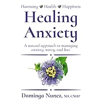 Healing Anxiety: A natural approach to managing anxiety, worry, and fear Healing Anxiety: A natural approach to managing anxiety, worry, and fear Paperback Kindle