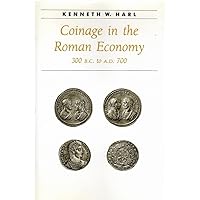 Coinage in the Roman Economy, 300 B.C. to A.D. 700 (Ancient Society and History) Coinage in the Roman Economy, 300 B.C. to A.D. 700 (Ancient Society and History) Hardcover