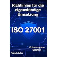 ISO 27001: Richtlinien für die eigenständige Umsetzung: Entlassung von Beratern (German Edition) ISO 27001: Richtlinien für die eigenständige Umsetzung: Entlassung von Beratern (German Edition) Kindle Paperback