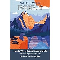 What's Your Everest?: How to Win in Sports, Career, and Life (While Enjoying the Ascent) What's Your Everest?: How to Win in Sports, Career, and Life (While Enjoying the Ascent) Paperback