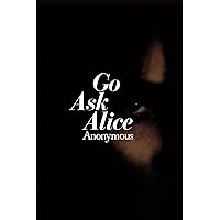 Go Ask Alice (Anonymous Diaries) Go Ask Alice (Anonymous Diaries) Paperback Kindle Audible Audiobook Hardcover Mass Market Paperback Preloaded Digital Audio Player