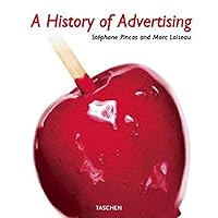 A History of Advertising A History of Advertising Hardcover