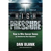Soccer iQ Presents... High Pressure: How to Win Soccer Games by Smothering Your Opponent