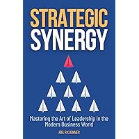 Strategic Synergy: Mastering the Art of Leadership in the Modern Business World