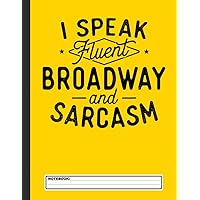 I Speak Fluent Broadway - Actor Actress Theatre Musical Notebook: 8.5x11 College Rule Lined Paper, Black and White Composition Journal Book, 120 ... Nerd Gifts, Director, Thespian Writer, Actors