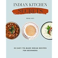 Indian Kitchen Secrets: 52 Easy-to-Make Indian Recipes for Beginners Indian Kitchen Secrets: 52 Easy-to-Make Indian Recipes for Beginners Paperback Kindle