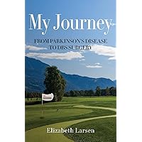 My Journey: FROM PARKINSON'S DISEASE TO DBS SURGERY My Journey: FROM PARKINSON'S DISEASE TO DBS SURGERY Paperback Kindle
