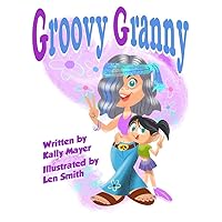 Groovy Granny: Funny Rhyming Picture Book for ages 3-8 (Funny Grandparents Series (Beginner and Early Readers) 3)