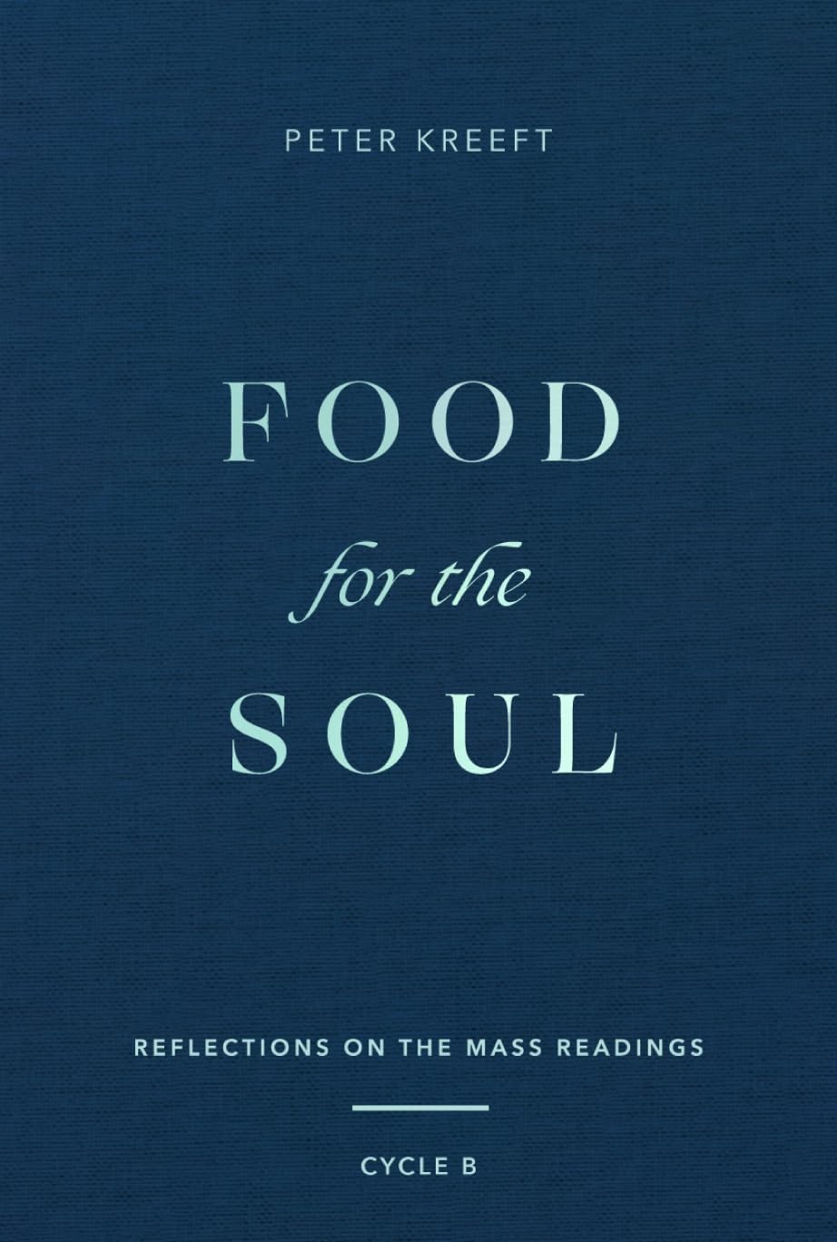 Food for the Soul: Reflections on the Mass Readings (Cycle B)