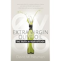 Extra Virgin Olive Oil: The Truth in Your Kitchen Extra Virgin Olive Oil: The Truth in Your Kitchen Paperback Kindle Audible Audiobook