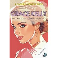 Grace Kelly: Hollywood's Serene Princess: The Enchanting Tale of a Film Legend and Princess: Grace Kelly's Journey from Hollywood to Monaco (Cinema Legends: The Journey of 100 Stars)