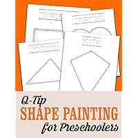 Q-Tip Shape Painting For Preschoolers: Fine Motor Learning Coloring Book Shapes Q Tip Painting Visual Learning For Preschool Q-Tip Shape Painting For Preschoolers: Fine Motor Learning Coloring Book Shapes Q Tip Painting Visual Learning For Preschool Paperback