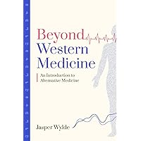 Beyond Western Medicine: An Introduction to Alternative Medicine Beyond Western Medicine: An Introduction to Alternative Medicine Paperback Kindle